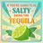 Lime and leaves with text "If you're going to be salty, bring the tequila."