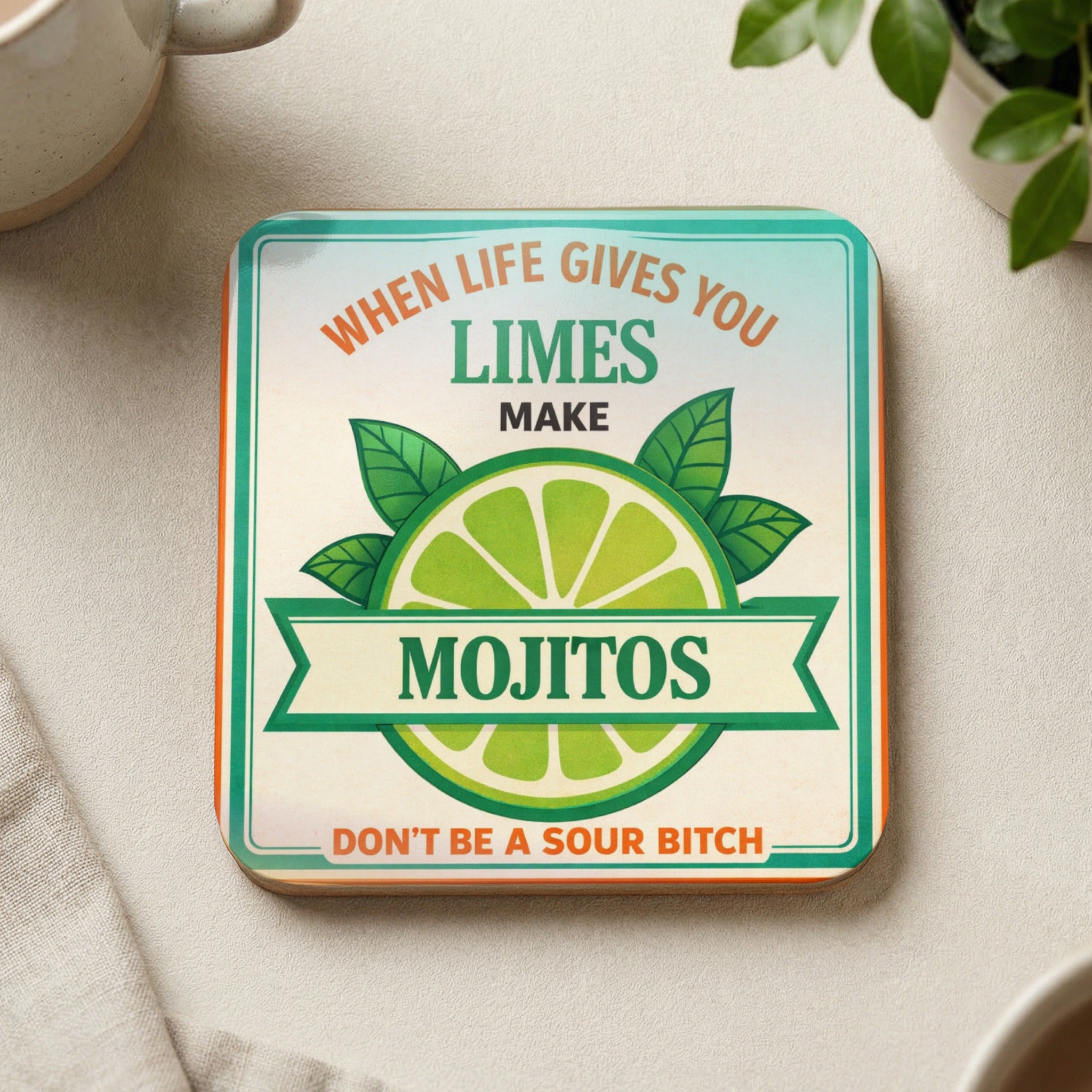 When life gives you limes, make mojitos, don't be a sour b*tch coaster.