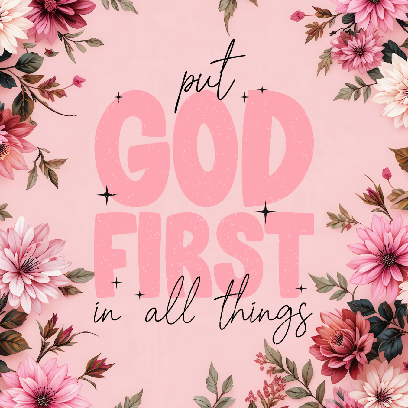 Pink floral arrangement with "Put God First in All Things" text.