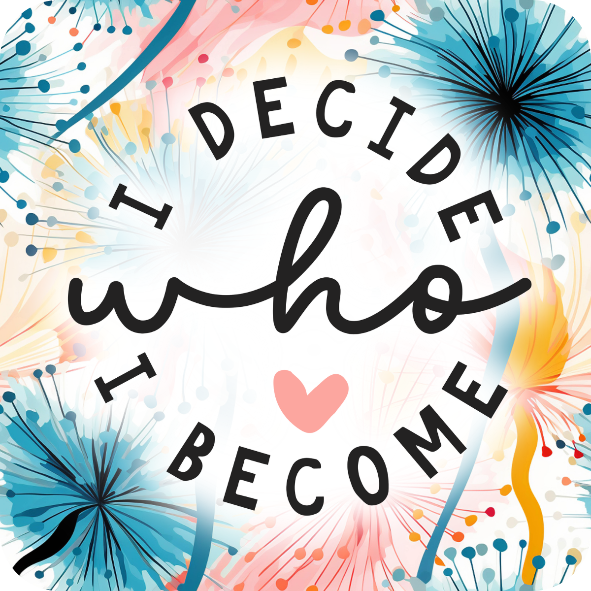 I DECIDE who I BECOME with heart graphic and floral background.