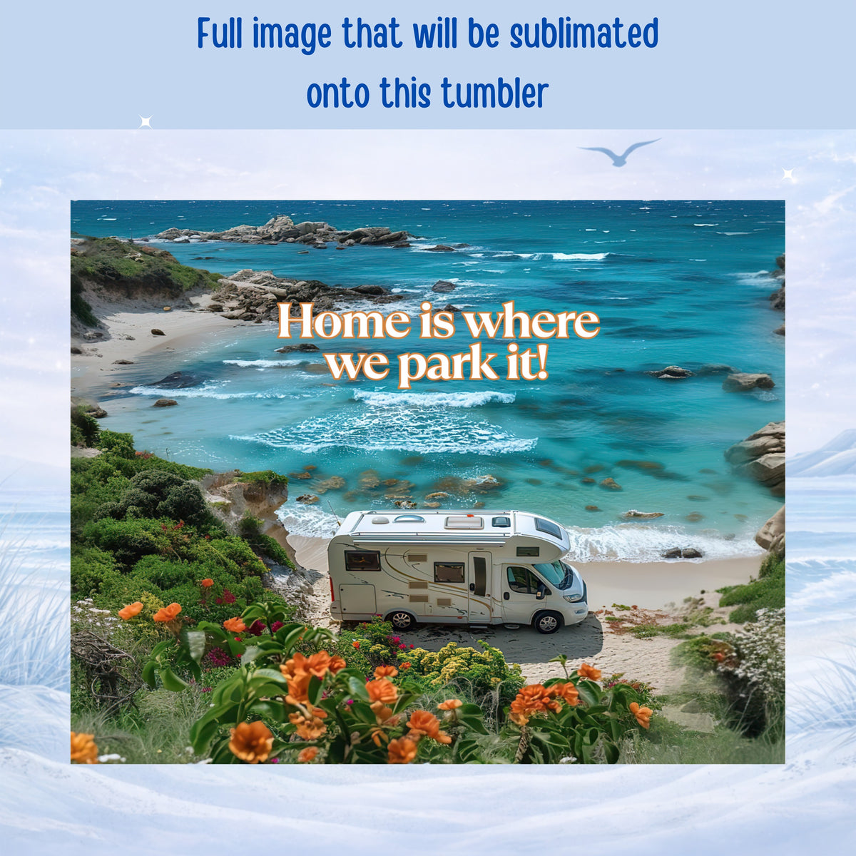 Camper van parked on a beach with "Home is where we park it!" text.