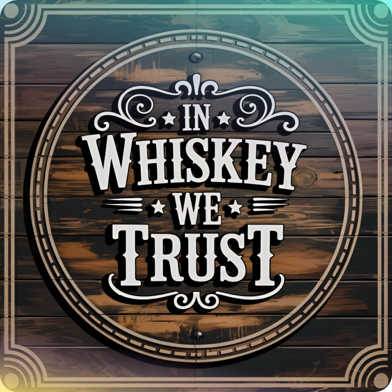 Circular wooden sign with "In Whiskey We Trust" text.