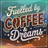 "Fuelled by COFFEE & Dreams" text on a stylized, geometric background.