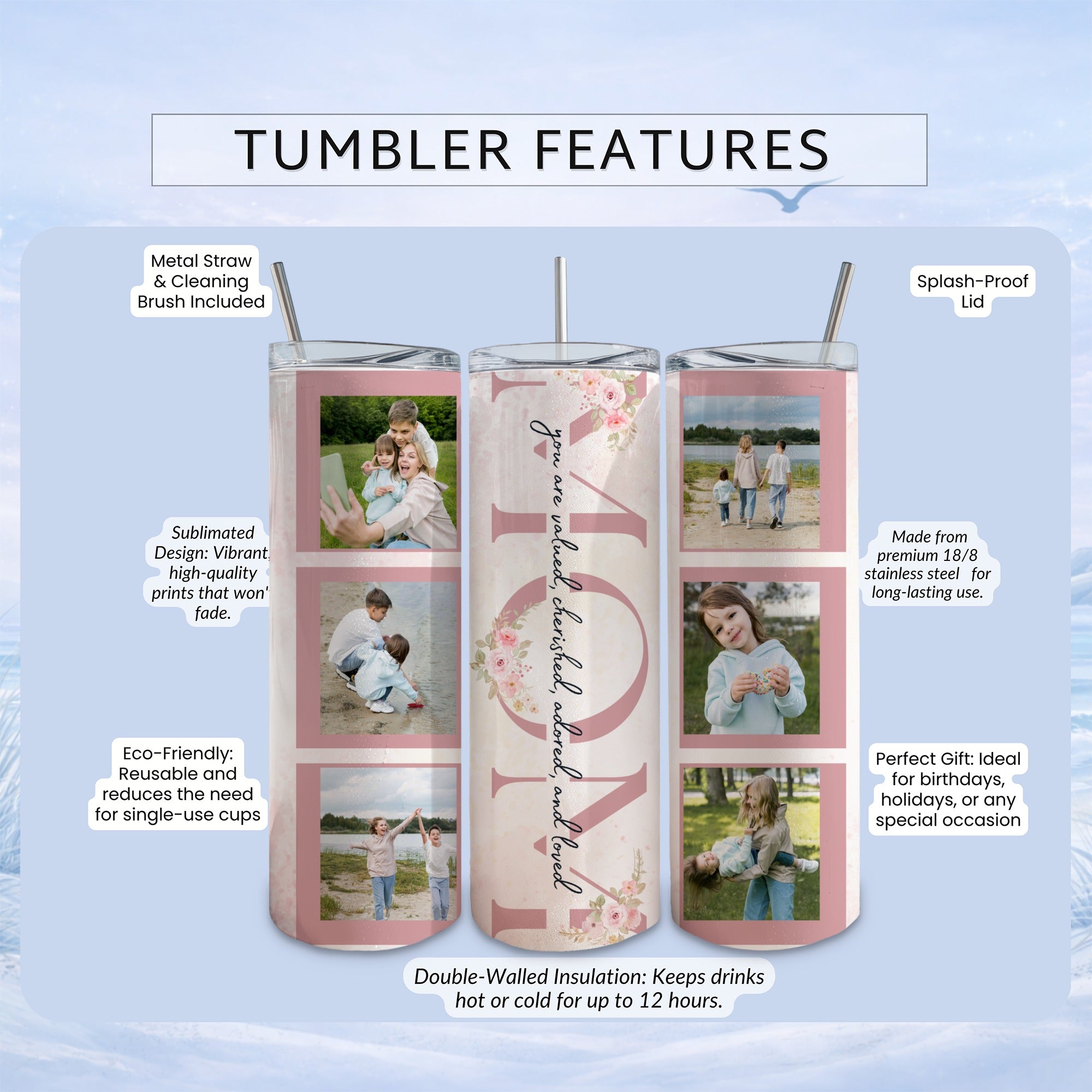 Tumbler with floral pattern and personalized family photos, featuring "you are valued" text.