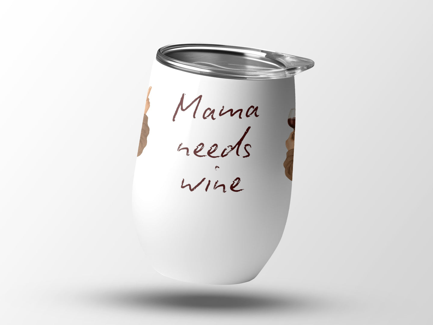 White insulated tumbler with "Mama needs wine" text and hands holding wine.