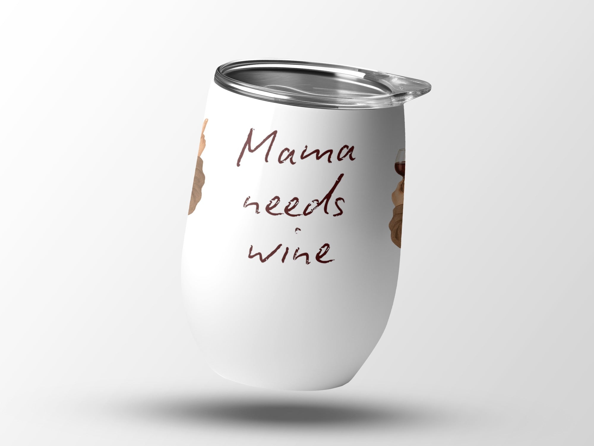 White insulated tumbler with "Mama needs wine" text and hands holding wine.
