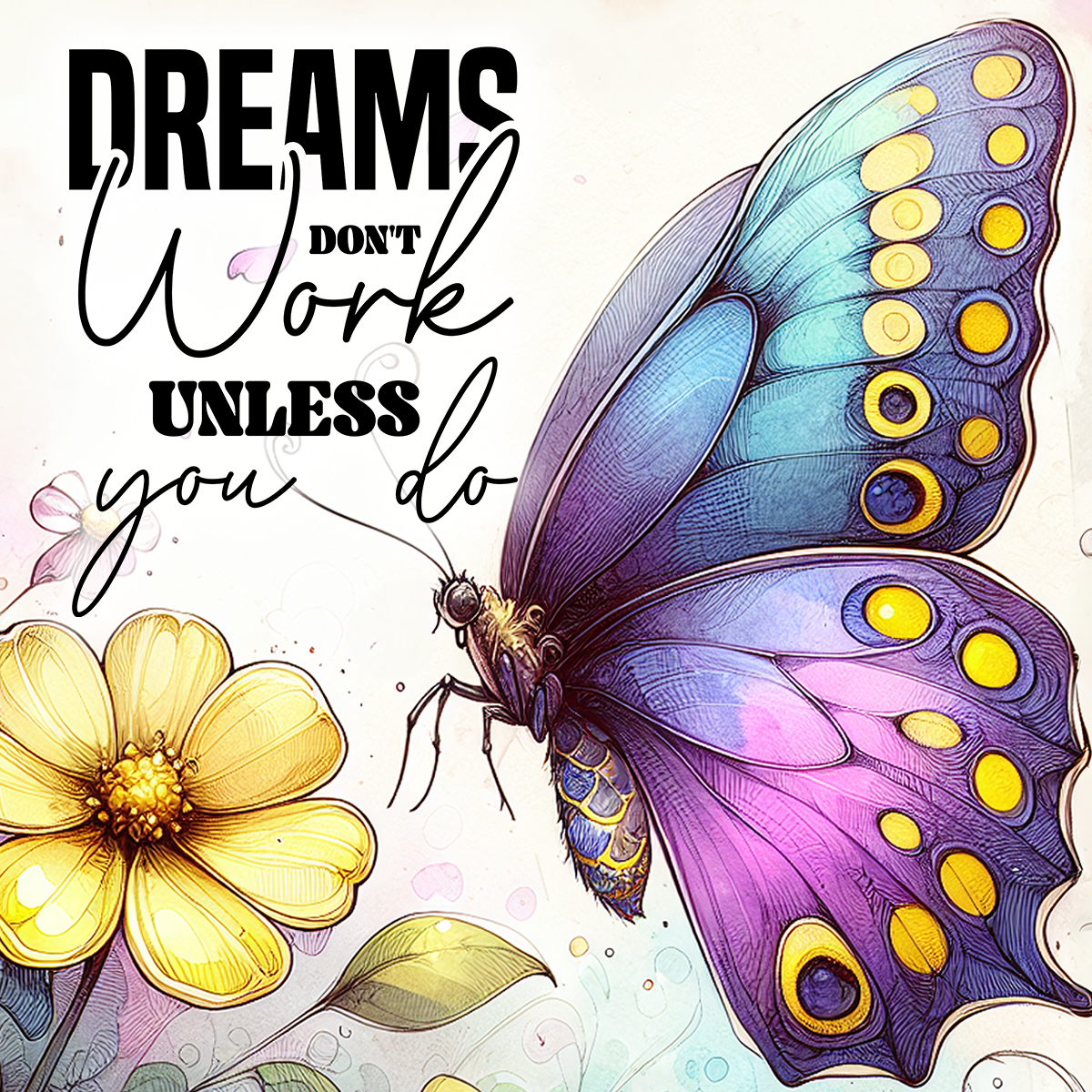 Dream's don't work unless you do text over a butterfly and flower.