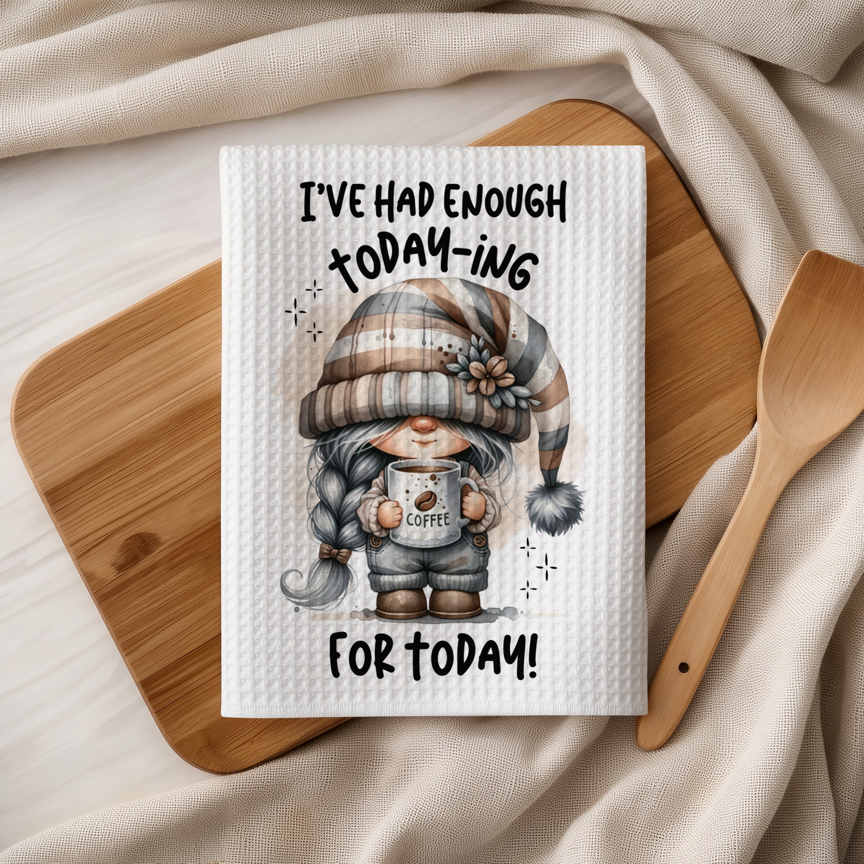 Text reads "I'VE HAD ENOUGH TODAY-ING FOR TODAY!" with a gnome holding coffee.