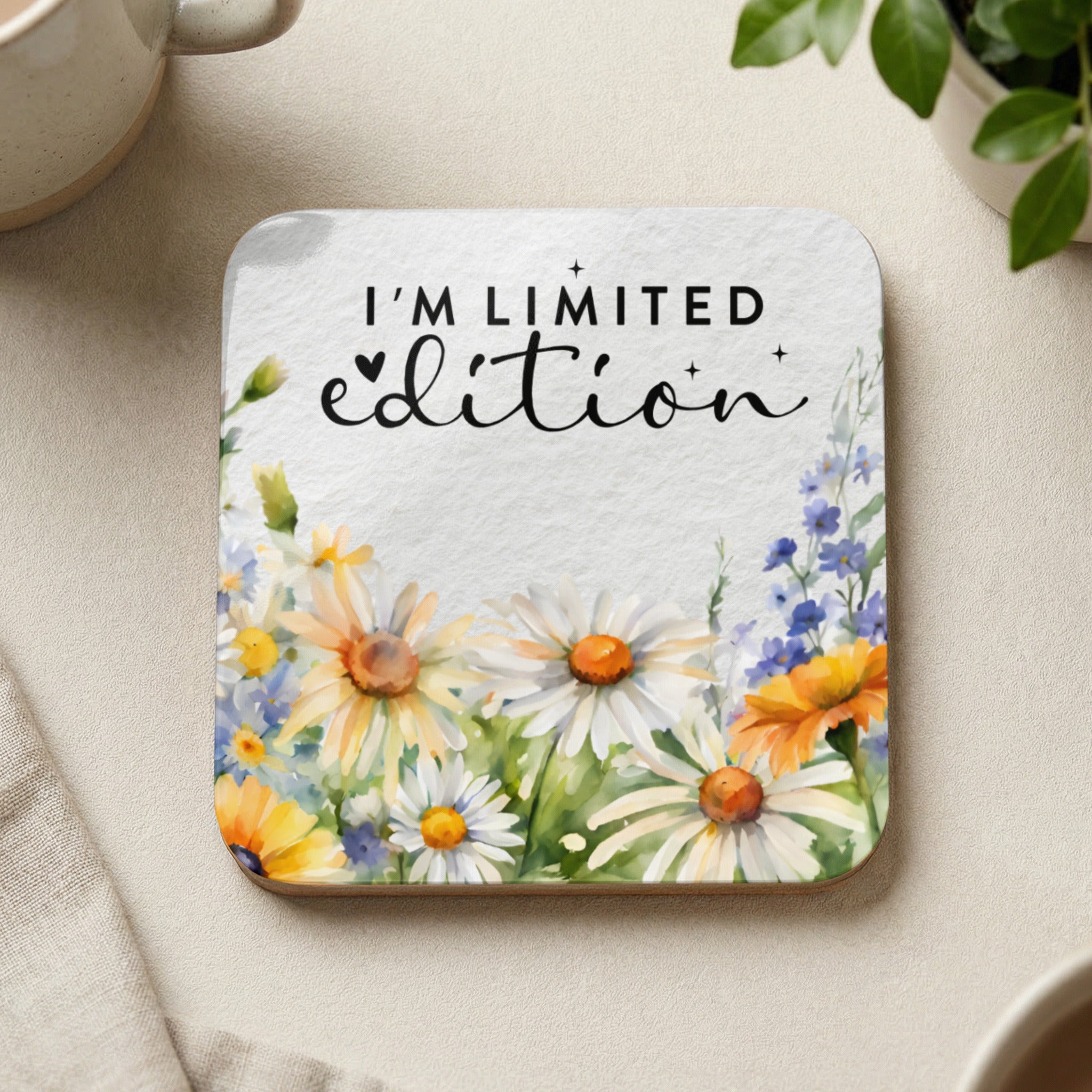 Coaster with daisies and text "I'm limited edition".