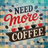 Retro sign with "NEED more COFFEE" and steaming mugs.