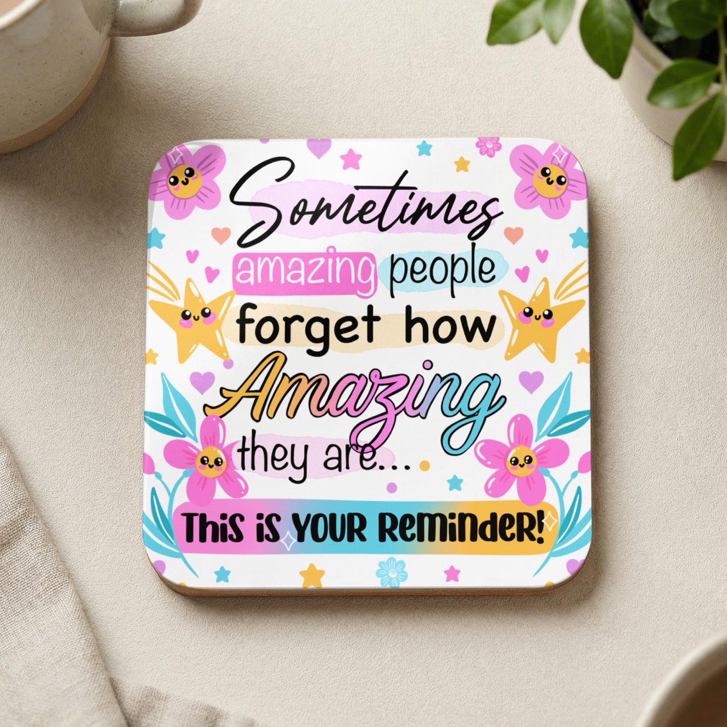 Coaster with "Sometimes amazing people forget how amazing they are..." quote.