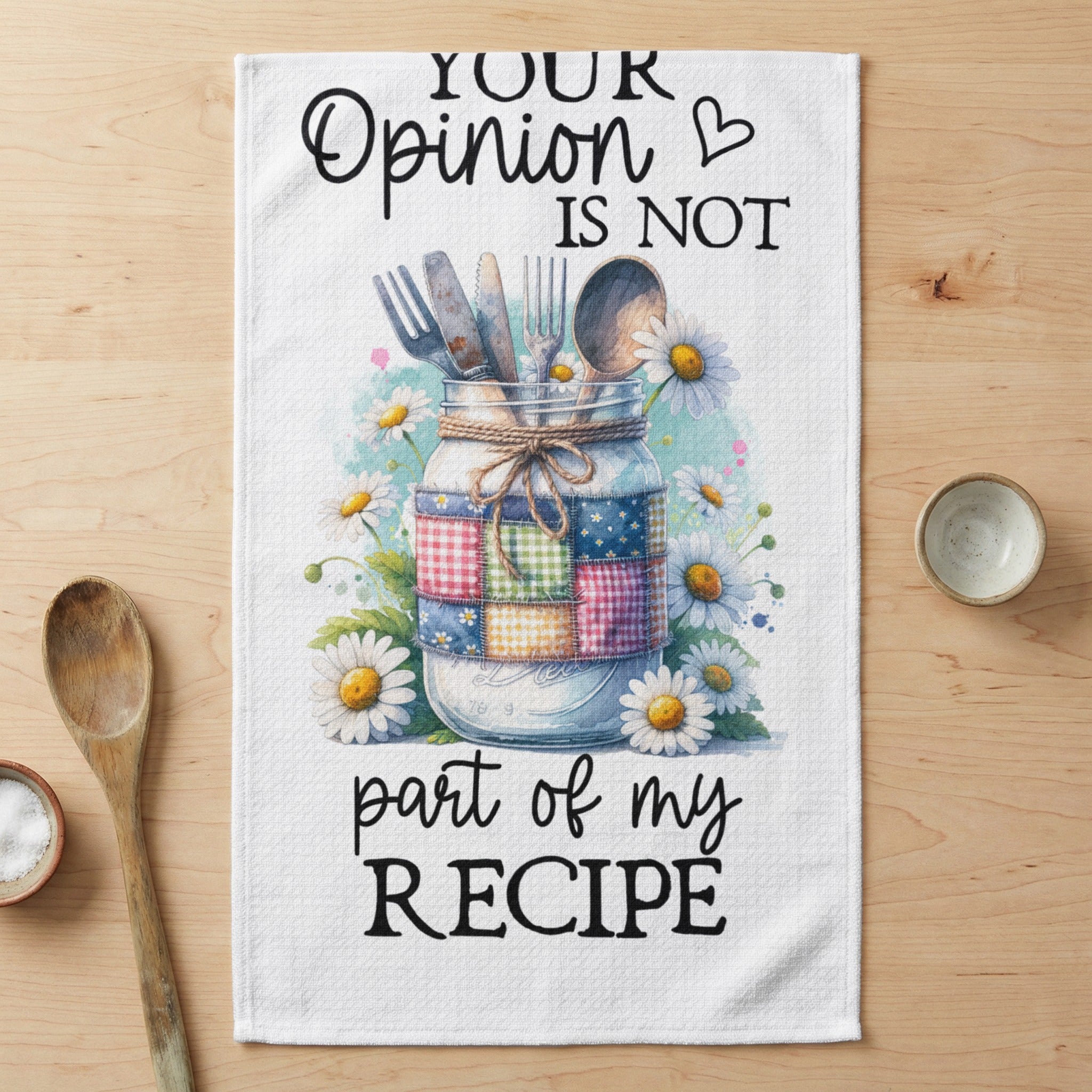 Kitchen towel with jar of flowers and cutlery, "Your opinion is not part of my recipe."