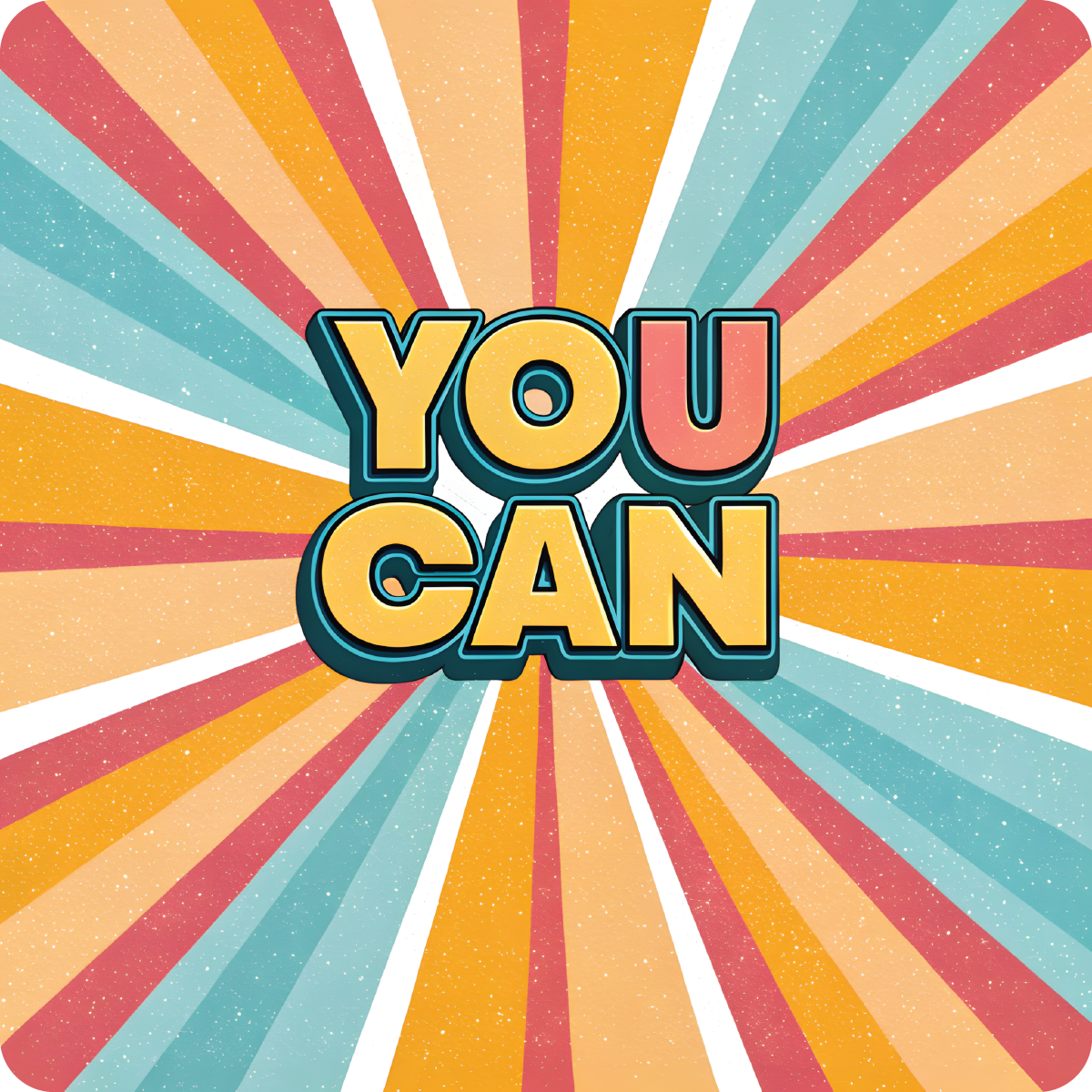 Yellow, blue, and orange text "YOU CAN" on a retro sunburst background.