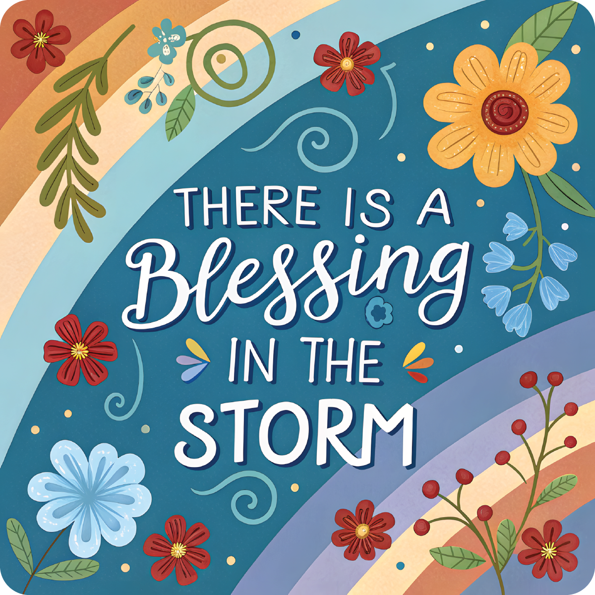 Inspirational text "There is a Blessing in the Storm" with colorful flowers and rainbow accents.