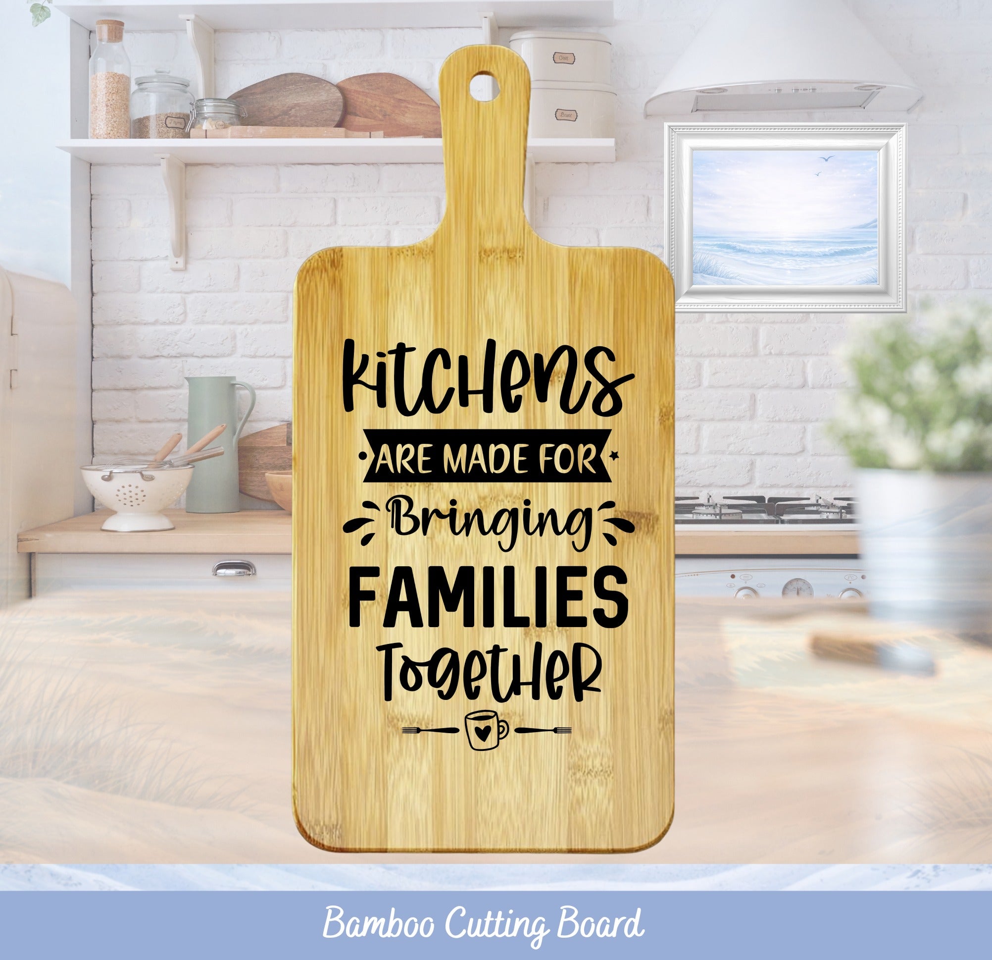 Bamboo cutting board with "Kitchens are for bringing families together" text.