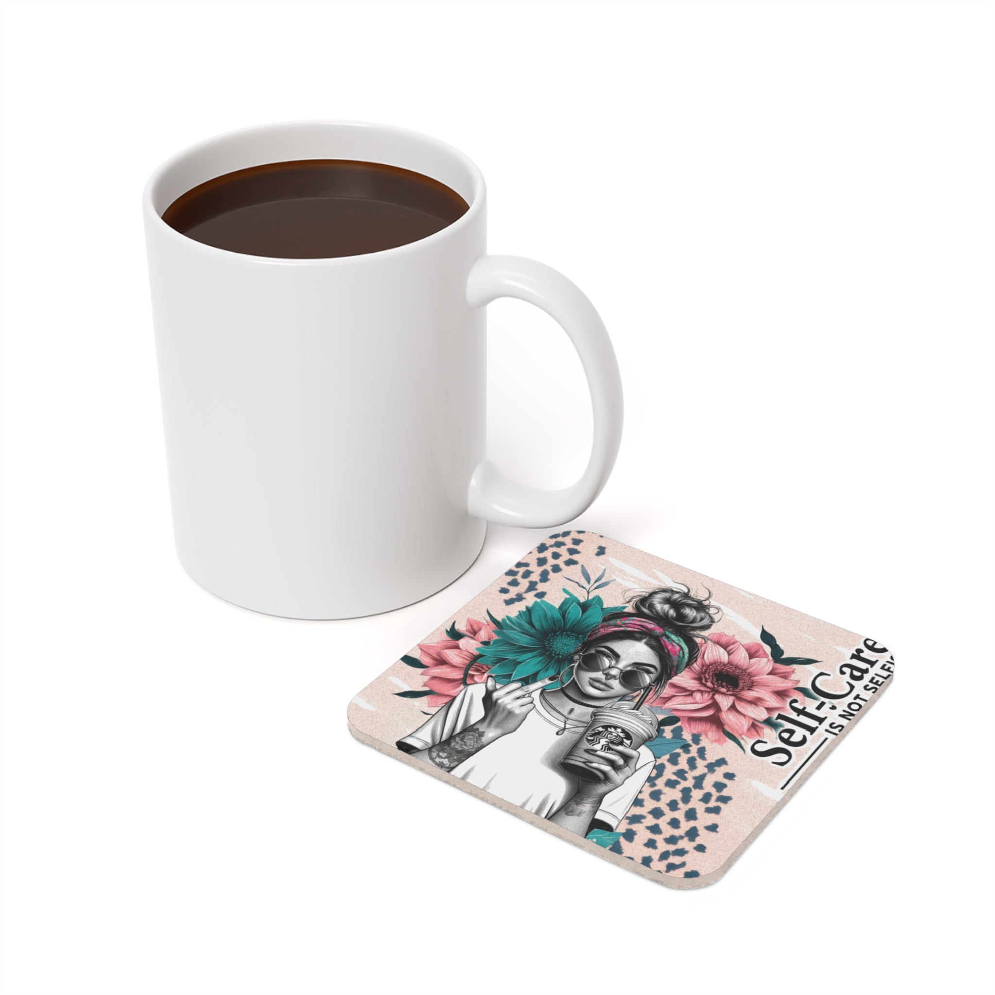 White mug of coffee next to a coaster with a woman and text "Self-Care IS NOT Selfpy".
