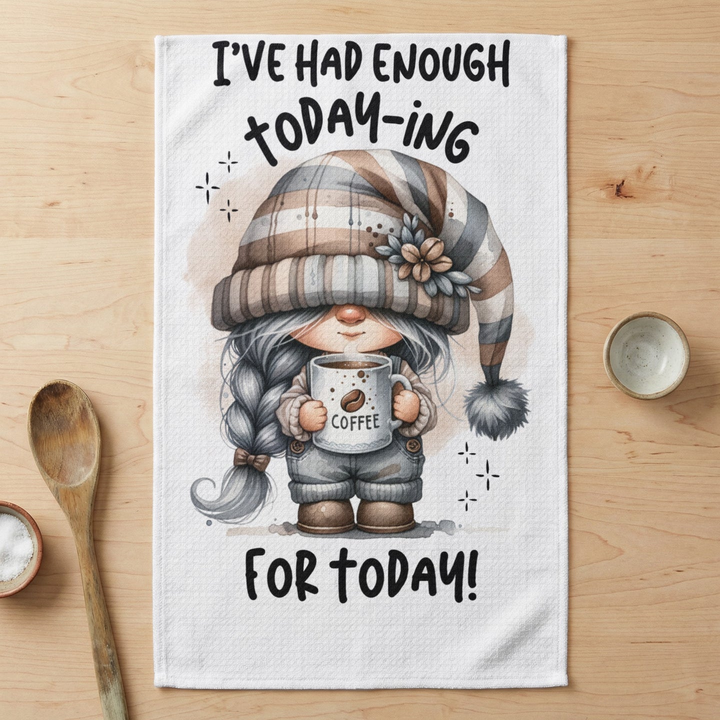 Gnome holding coffee mug with text "I'VE HAD ENOUGH TODAY-ING FOR TODAY!"