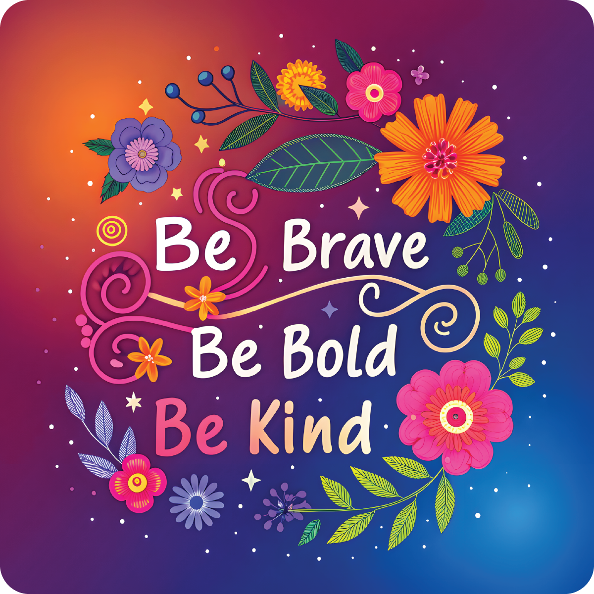 Floral design with "Be Brave, Be Bold, Be Kind" text on gradient background.