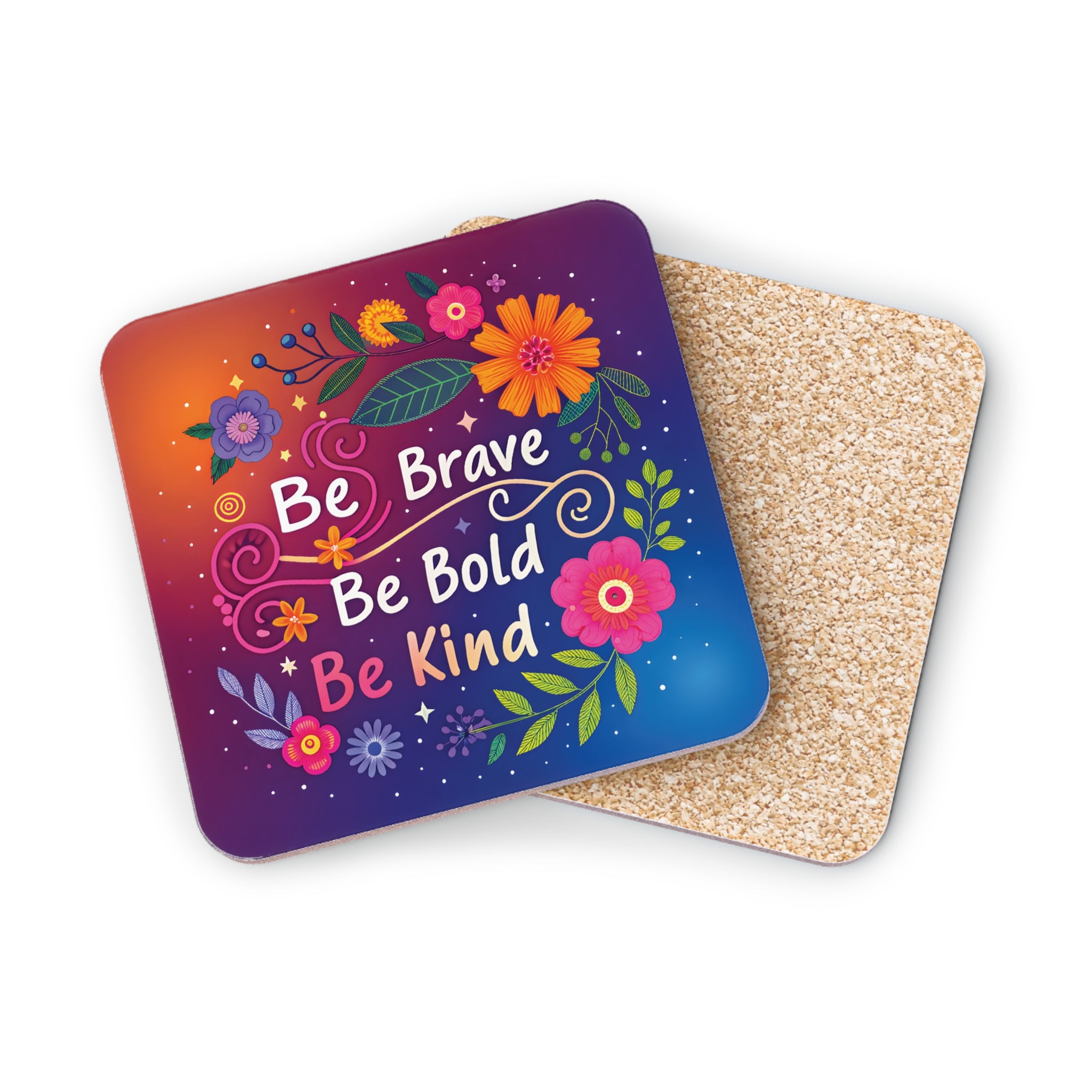 Coaster with "Be Brave Be Bold Be Kind" text and floral design.
