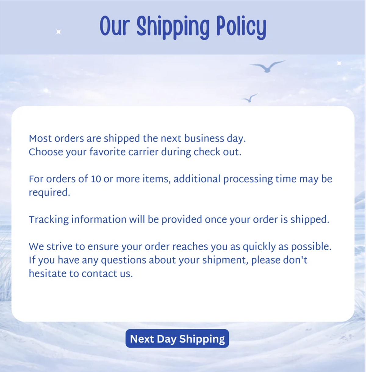 Our Shipping Policy details next-day shipping, carrier options, and contact information.