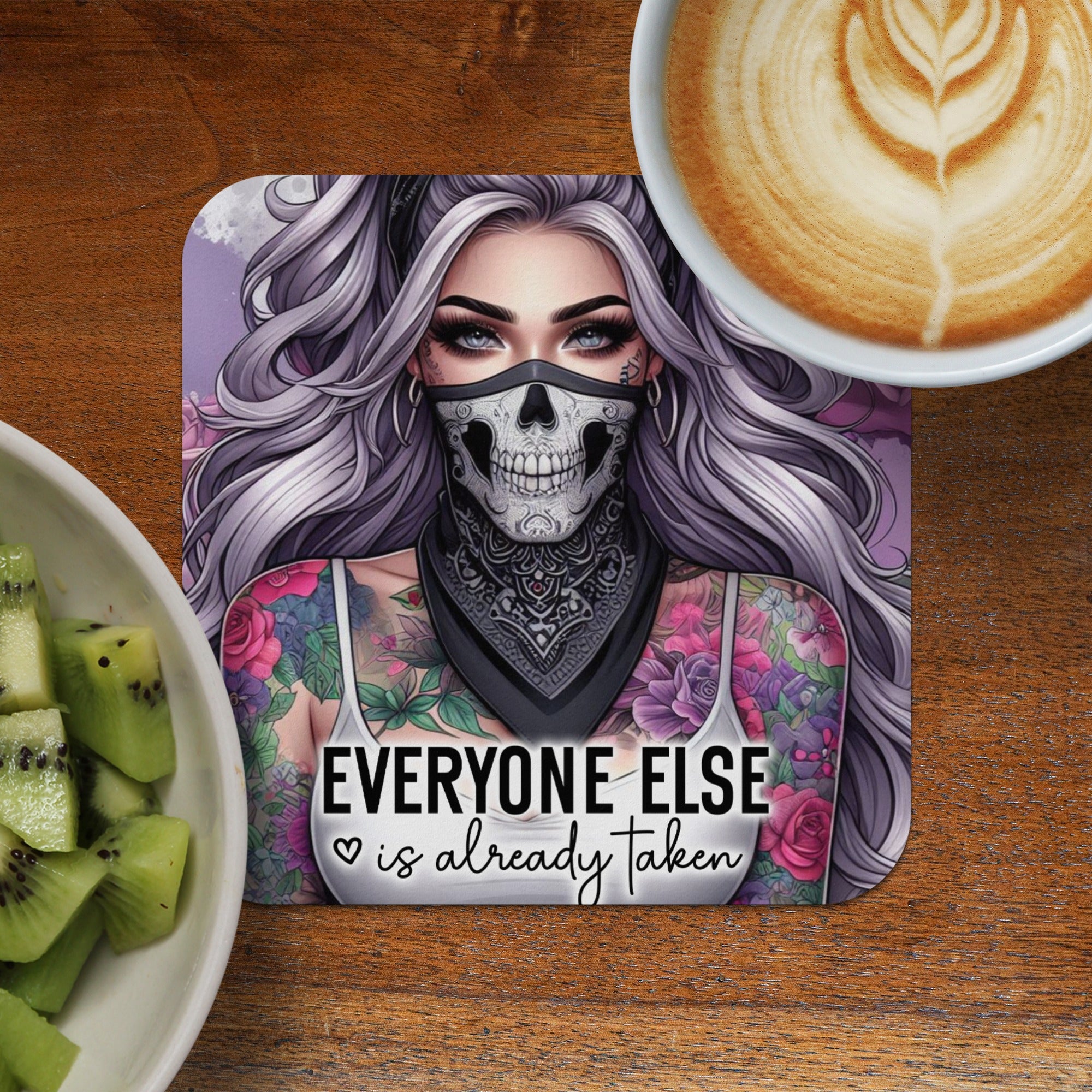Coaster with tattooed woman wearing a skull mask and text "Everyone else is already taken."