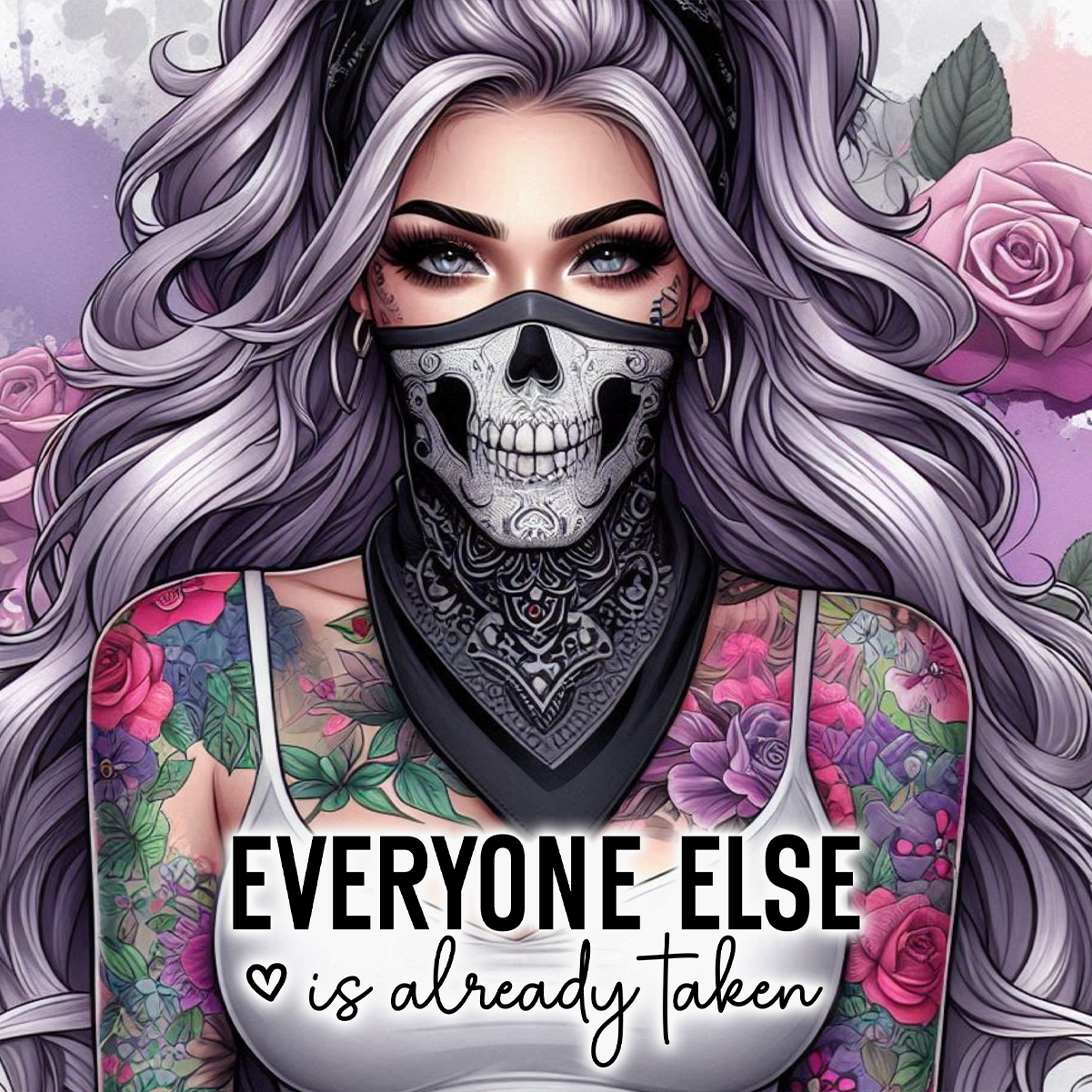 Woman with skull mask and tattoos, text "EVERYONE ELSE is already taken".