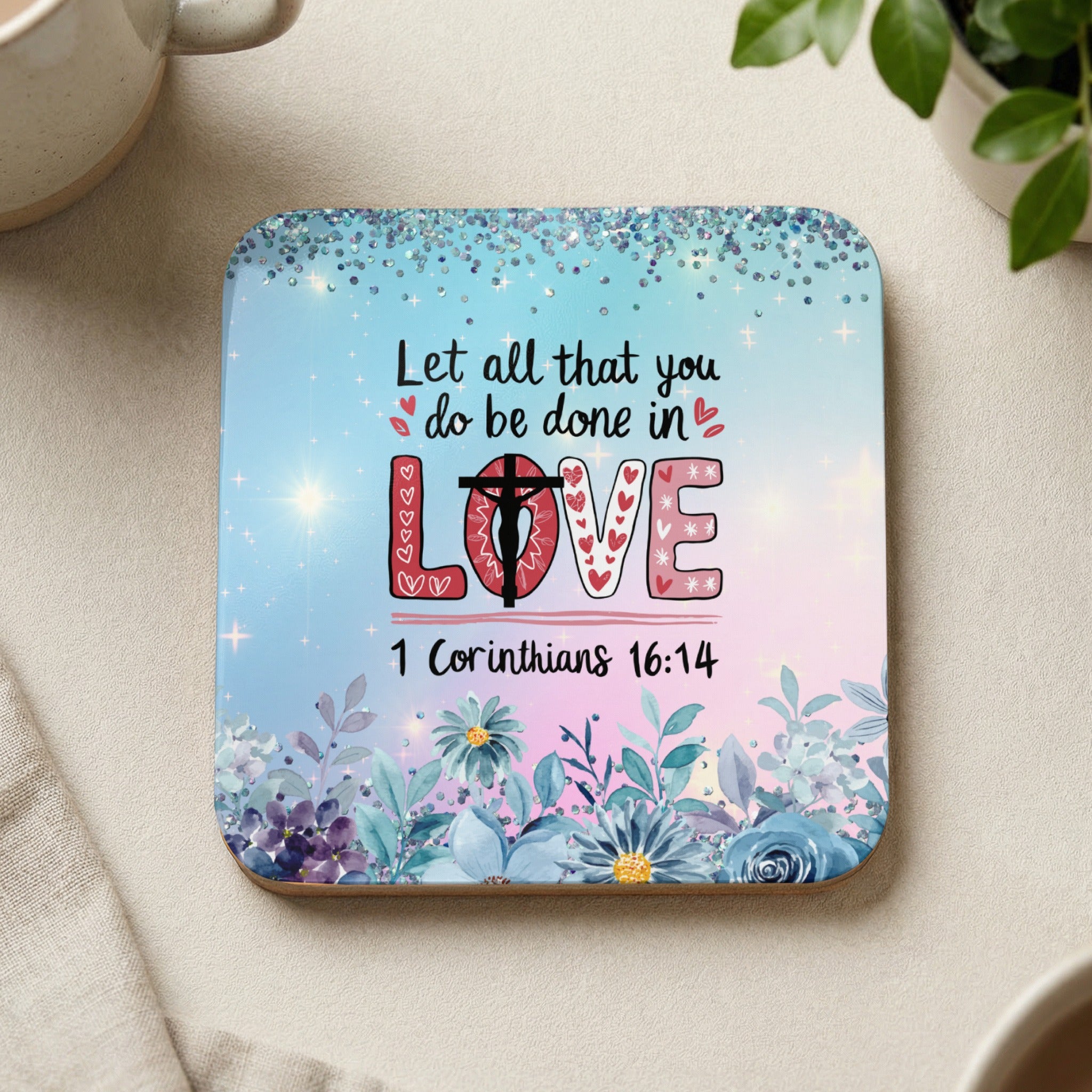Square coaster with "Let all that you do be done in LOVE 1 Corinthians 16:14".