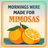 Oranges and text that reads "Mornings Were Made For Mimosas".