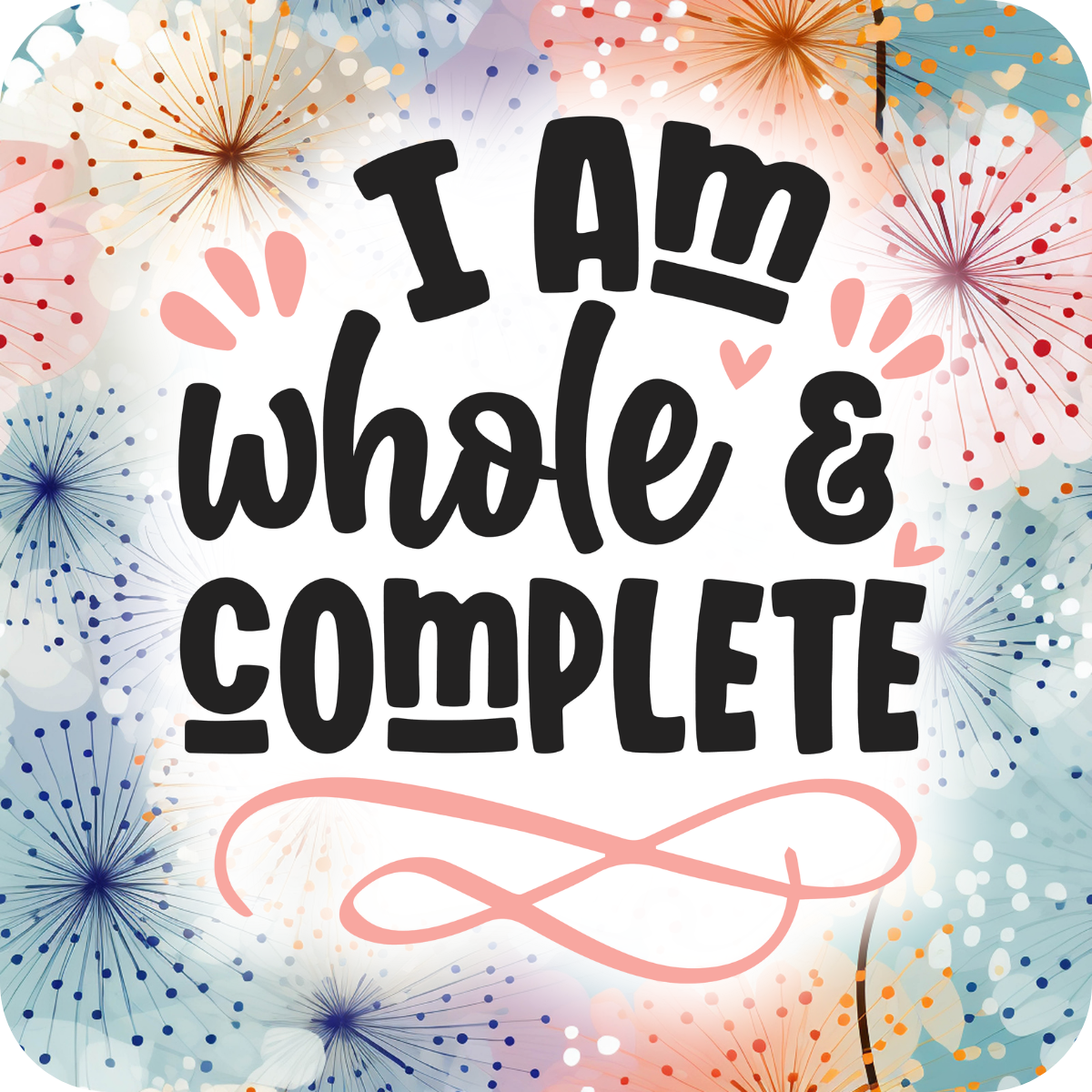 I Am Whole & Complete text design with fireworks background.