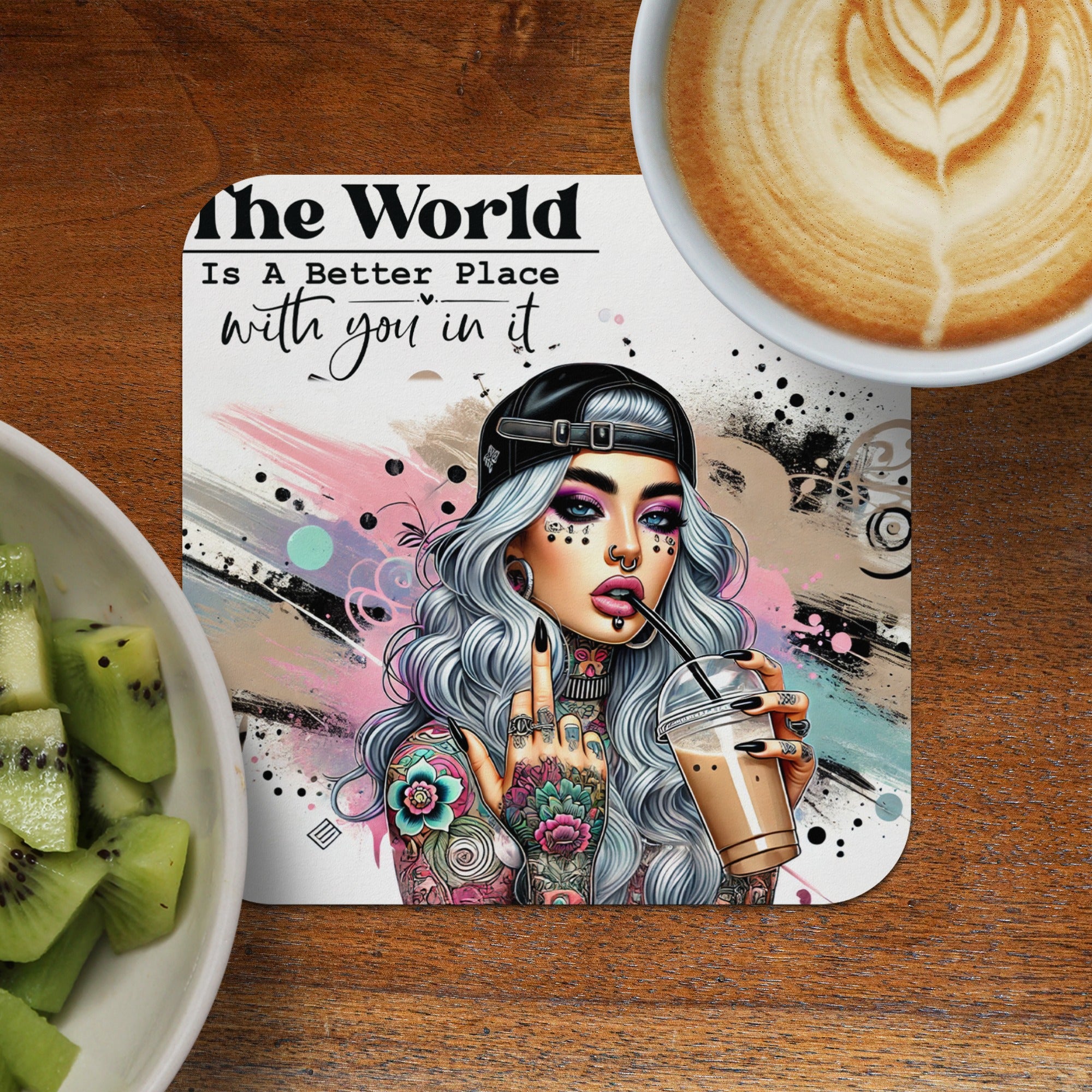 Coaster with woman drinking, "The World Is A Better Place with you in it" text.