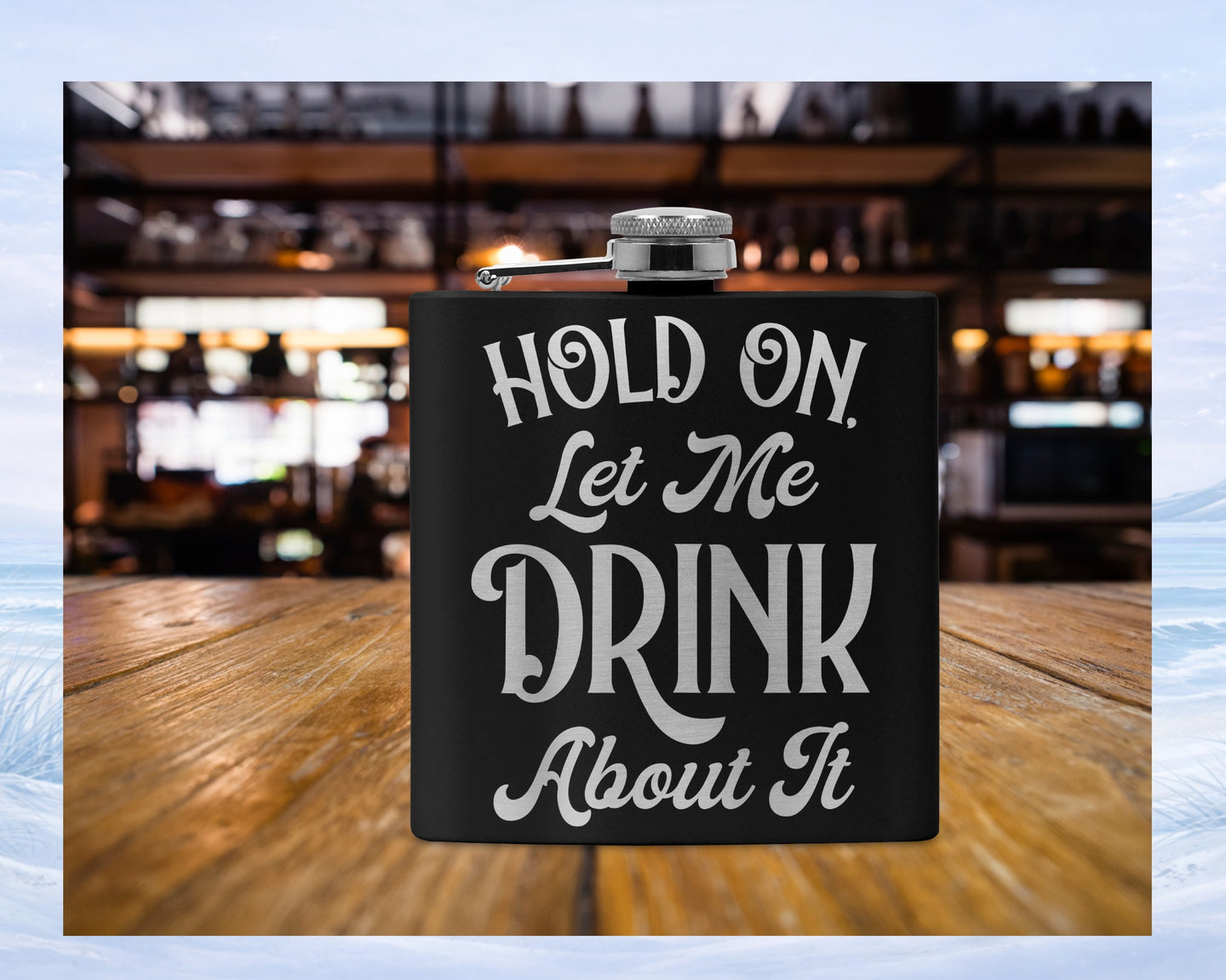Black flask with "HOLD ON Let Me DRINK About It" etched in white.