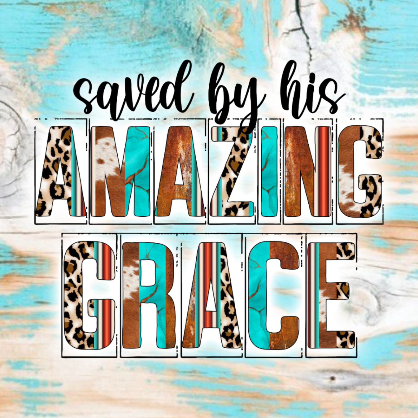 Saved by His Amazing Grace text with turquoise and animal print fill.