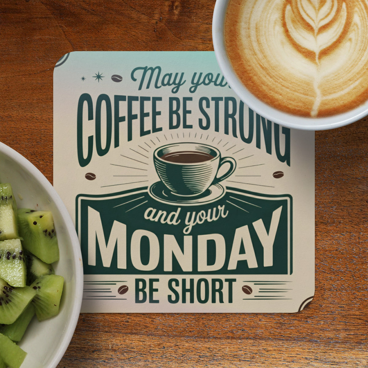 Coaster with "May you COFFEE BE STRONG and your MONDAY BE SHORT" text.