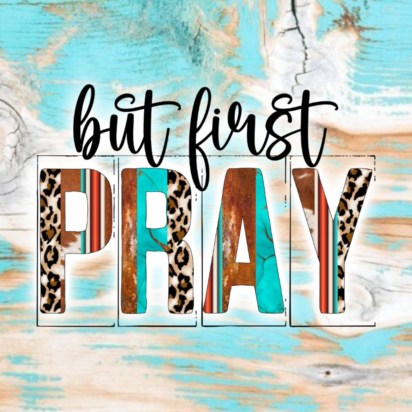 "but first PRAY" text in turquoise, leopard print, and striped blocks.