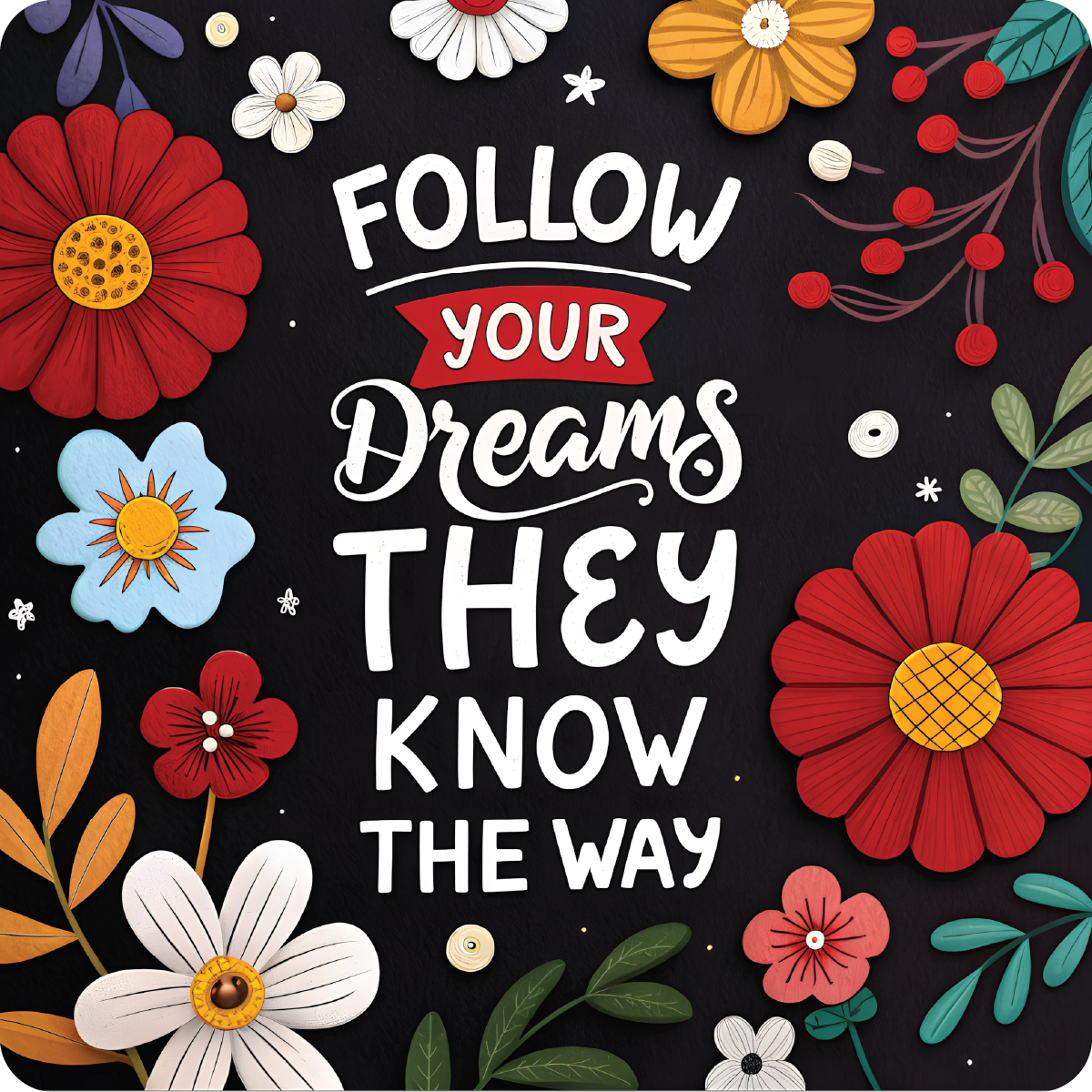 Follow Your Dreams They Know The Way text with floral illustrations.