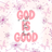 "God is all the time good" text with pink butterflies and starbursts.