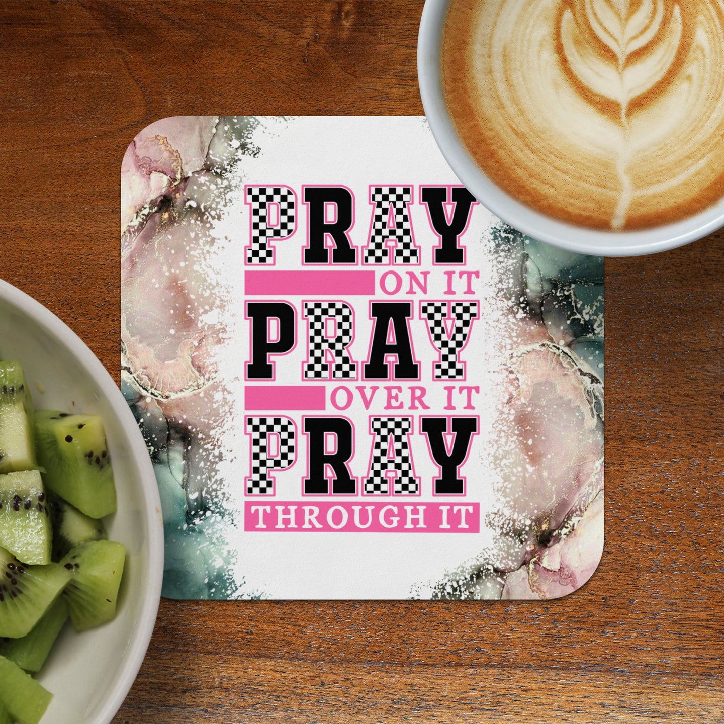 Coaster with "PRAY ON IT, PRAY OVER IT, PRAY THROUGH IT" text.