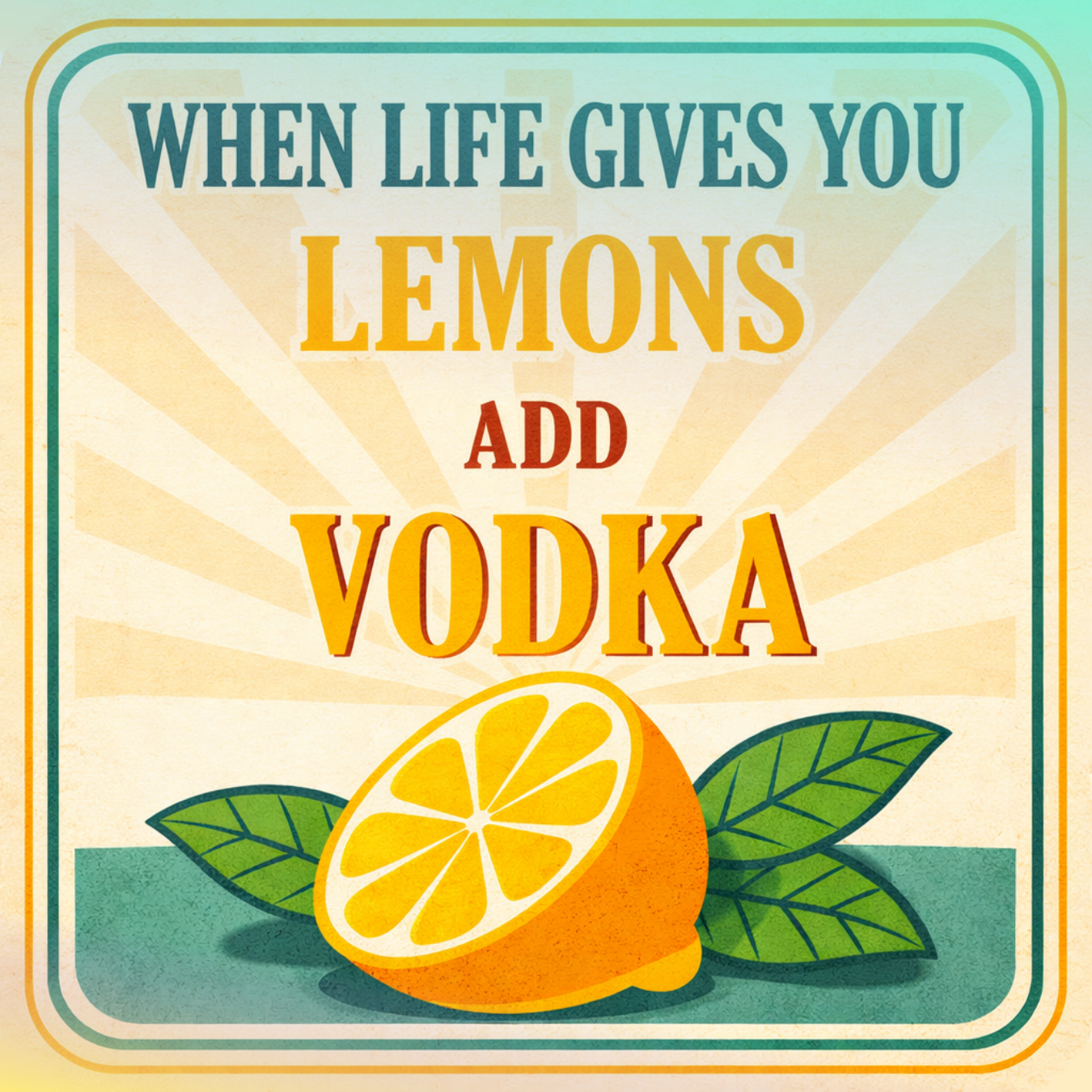 Lemon and leaves with text "When life gives you lemons add vodka".