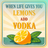 Lemon and leaves with text "When life gives you lemons add vodka".