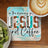 Jesus and Coffee text with leopard and teal wood background.