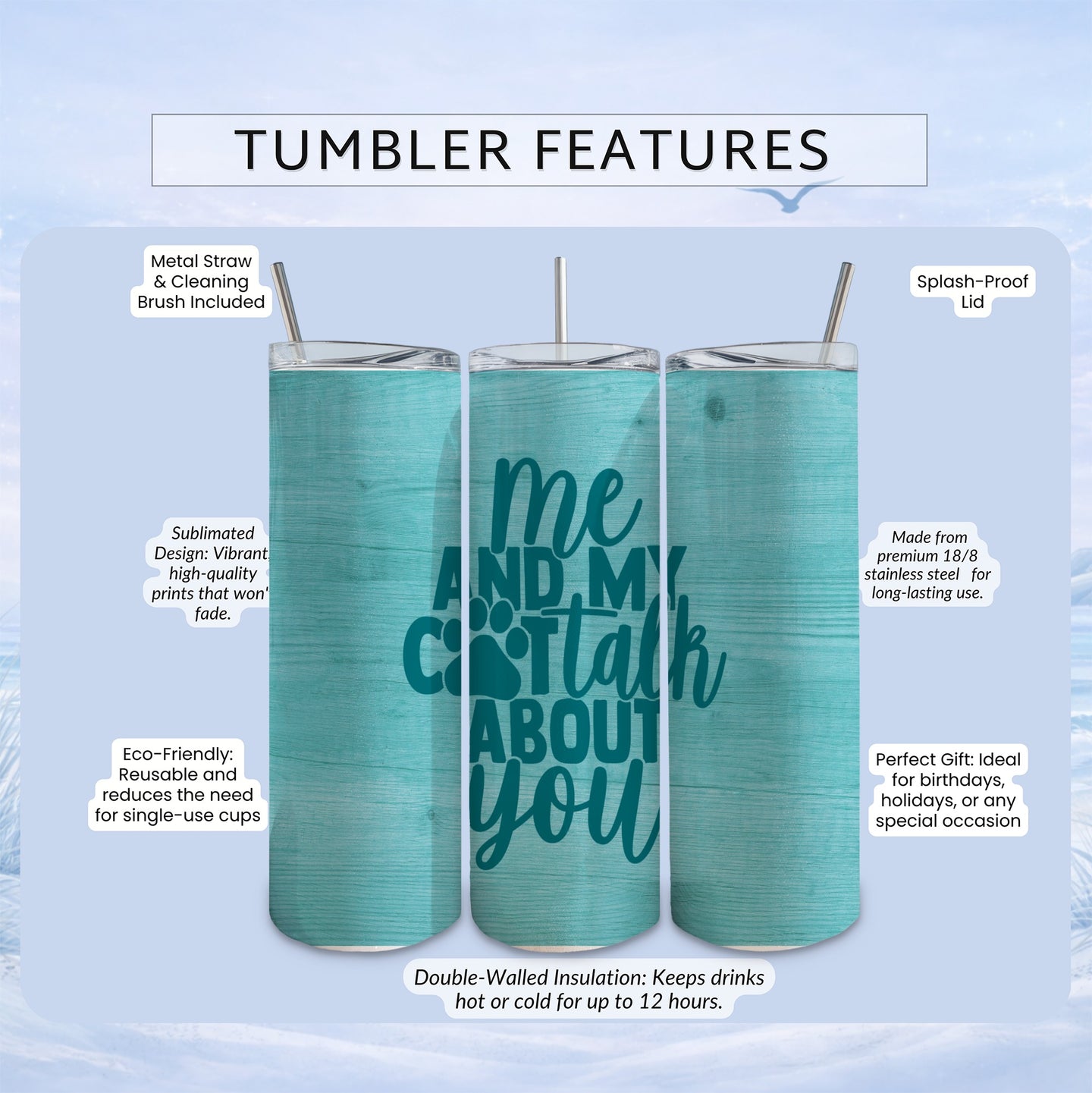 Sublimated tumbler with "me and my cat talk about you" text on teal wood grain.