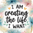 I AM creating the life I WANT phrase with floral accents.