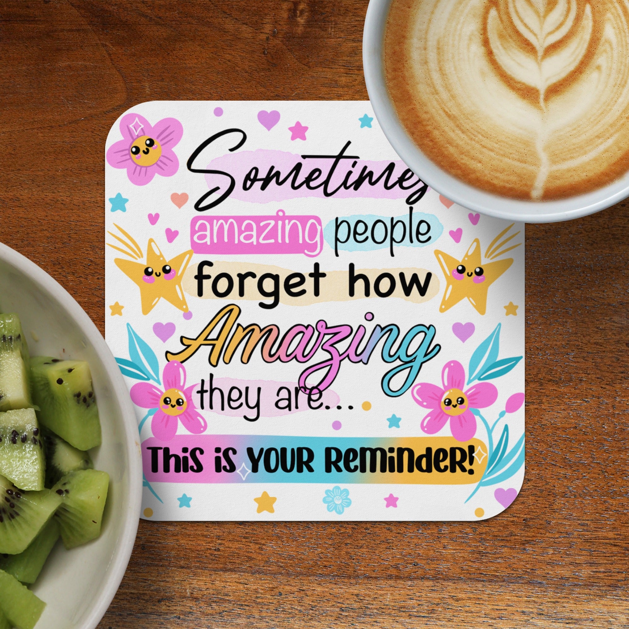 Coaster with "Sometimes amazing people forget how amazing they are..." text and floral design.